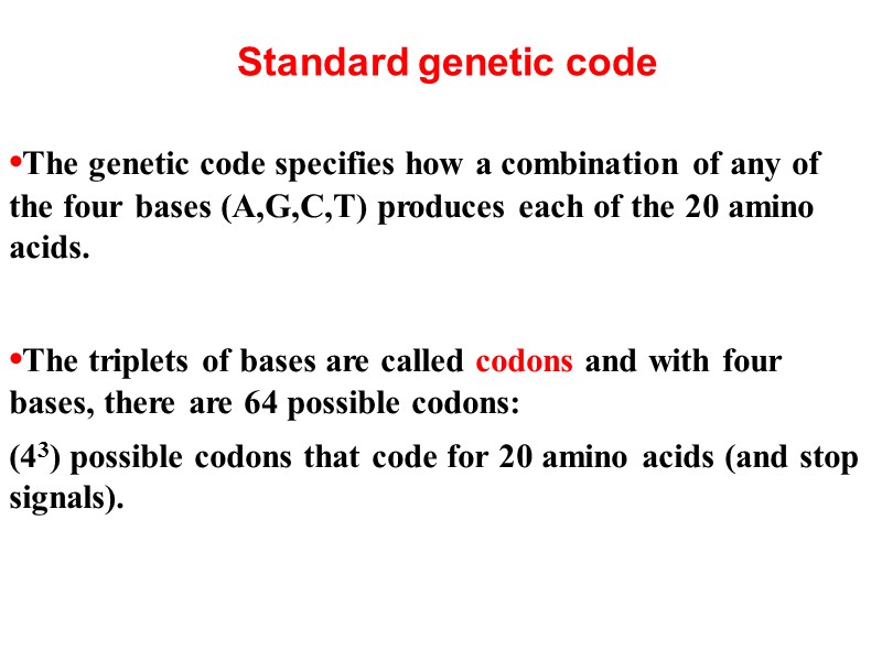 Standard genetic code •The genetic code specifies how a combination of any of the